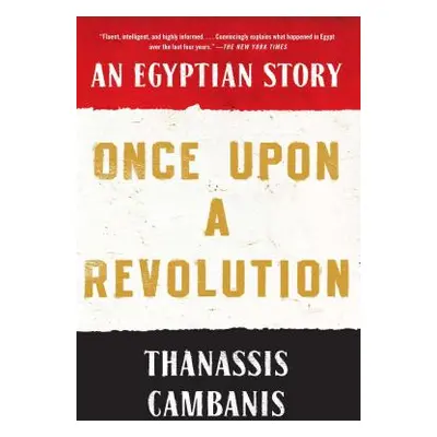 "Once Upon a Revolution: An Egyptian Story" - "" ("Cambanis Thanassis")