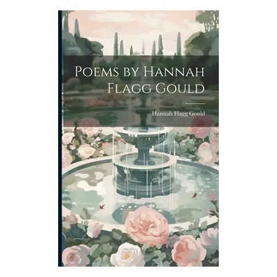 "Poems by Hannah Flagg Gould" - "" ("Gould Hannah Flagg")