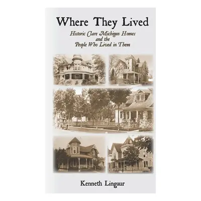 "Where They Lived Historic Clare Michigan Homes and the People Who Lived in Them" - "" ("Lingaur