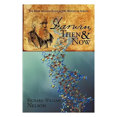 "Darwin, Then and Now: The Most Amazing Story in the History of Science" - "" ("Nelson Richard W