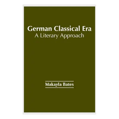 "German Classical Era: A Literary Approach" - "" ("Bates Makayla")