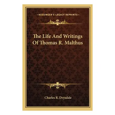 "The Life And Writings Of Thomas R. Malthus" - "" ("Drysdale Charles R.")