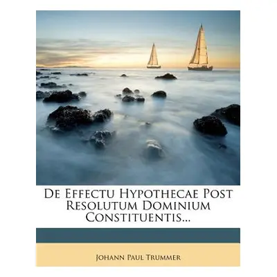 "de Effectu Hypothecae Post Resolutum Dominium Constituentis..." - "" ("Trummer Johann Paul")