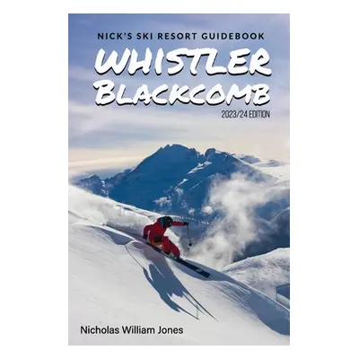 "Nick's Ski Resort Guidebook: Whistler Blackcomb" - "" ("Jones Nicholas William")