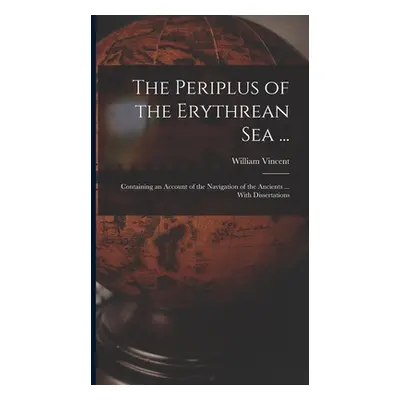 "The Periplus of the Erythrean Sea ...: Containing an Account of the Navigation of the Ancients 