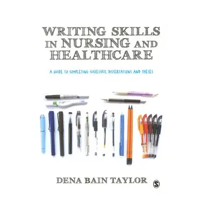 "Writing Skills in Nursing and Healthcare: A Guide to Completing Successful Dissertations and Th