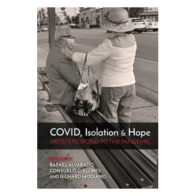 "COVID, Isolation & Hope: Artists Respond to the Pandemic" - "" ("Alvarado Rafael")