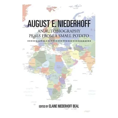 "August E. Niederhoff an Autobiography: Peals from a Small Potato" - "" ("Niederhoff August E.")