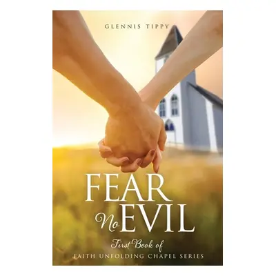 "Fear No Evil: First Book of Faith Unfolding Chapel Series" - "" ("Tippy Glennis")