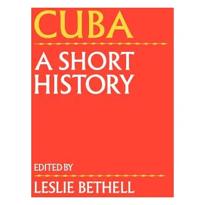 "Cuba: A Short History" - "" ("Bethell Leslie")