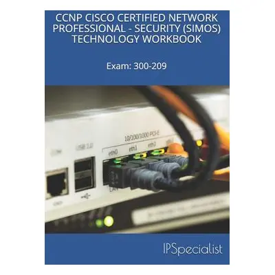 "CCNP Cisco Certified Network Professional Security (Simos) Technology Workbook: Exam: 300-209" 