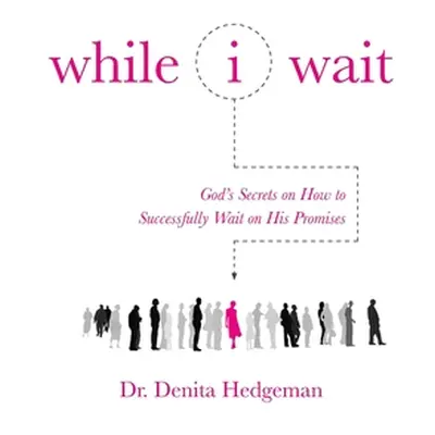 "While I Wait" - "" ("Hedgeman Denita")