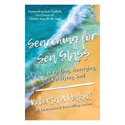 "Searching for Sea Glass: A story of finding, remerging, and fortifying Soul." - "" ("Pellant Ro