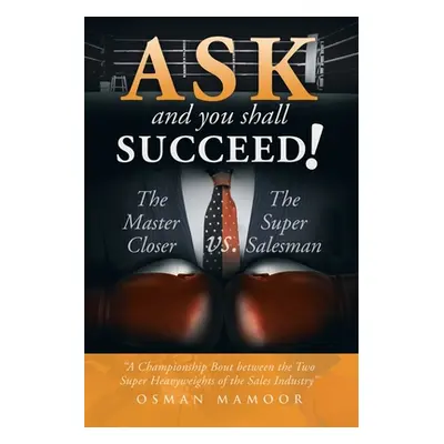 "Ask and You Shall Succeed!: The Master Closer Vs. the Super Salesman" - "" ("Mamoor Osman")