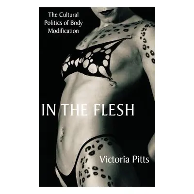 "In the Flesh: The Cultural Politics of Body Modification" - "" ("Pitts V.")