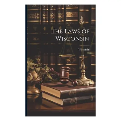 "The Laws of Wisconsin" - "" ("Wisconsin")