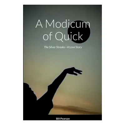 "A Modicum of Quick: The Silver Streaks - A Love Story" - "" ("Pearson Bill")