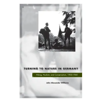 "Turning to Nature in Germany: Hiking, Nudism, and Conservation, 1900-1940" - "" ("Williams John