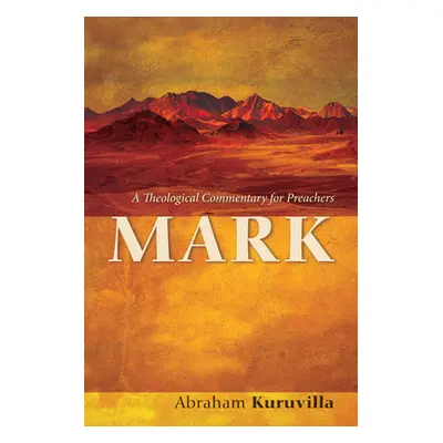 "Mark: A Theological Commentary for Preachers" - "" ("Kuruvilla Abraham")