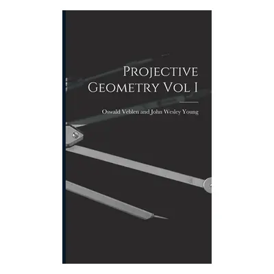 "Projective Geometry Vol I" - "" ("Veblen and John Wesley Young Oswald")