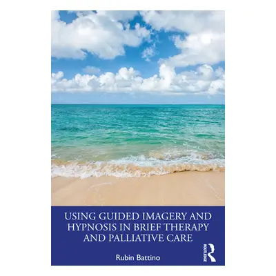 "Using Guided Imagery and Hypnosis in Brief Therapy and Palliative Care" - "" ("Battino Rubin")