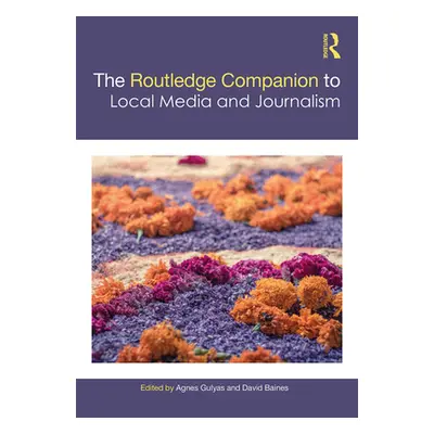 "The Routledge Companion to Local Media and Journalism" - "" ("Gulyas Agnes")