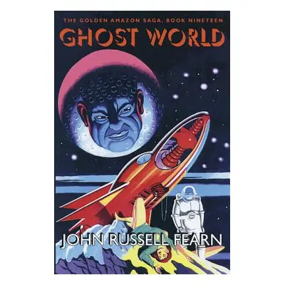 "Ghost World: The Golden Amazon Saga, Book Nineteen" - "" ("Fearn John Russell")