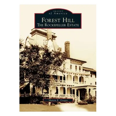 "Forest Hill: The Rockefeller Estate" - "" ("Gregor Sharon")