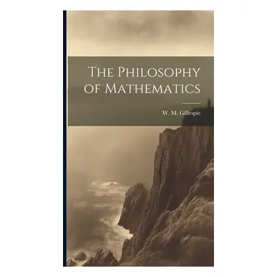 "The Philosophy of Mathematics" - "" ("Gillespie W. M.")