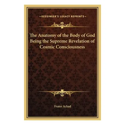 "The Anatomy of the Body of God Being the Supreme Revelation of Cosmic Consciousness" - "" ("Ach