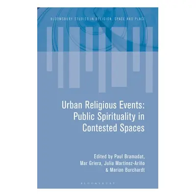 "Urban Religious Events: Public Spirituality in Contested Spaces" - "" ("Bramadat Paul")