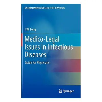 "Medico-Legal Issues in Infectious Diseases: Guide for Physicians" - "" ("Fong I. W.")