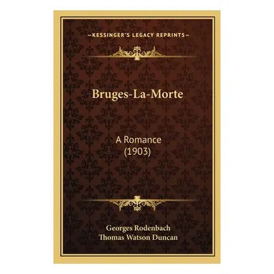 "Bruges-La-Morte: A Romance (1903)" - "" ("Rodenbach Georges")