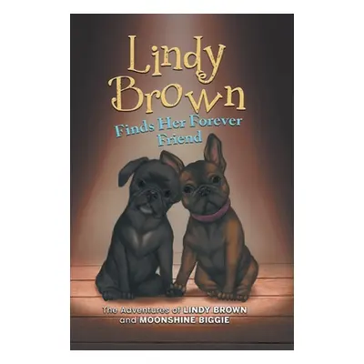 "Lindy Brown Finds Her Forever Friend: The Adventures of Lindy Brown and Moonshine Biggie" - "" 