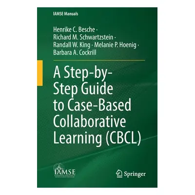 "A Step-By-Step Guide to Case-Based Collaborative Learning (Cbcl)" - "" ("Besche Henrike C.")