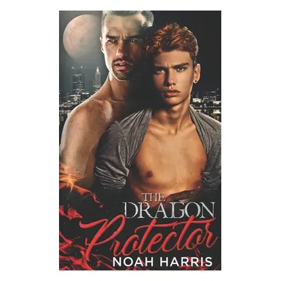 "The Dragon Protector: A Gay Shifter Romance" - "" ("Harris Noah")