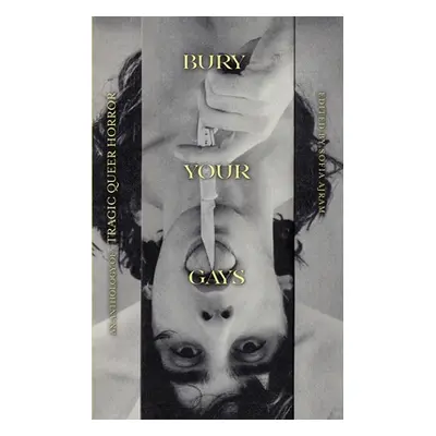 "Bury Your Gays: An Anthology of Tragic Queer Horror" - "" ("Ajram Sofia")