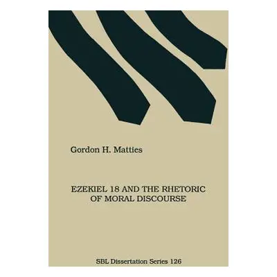 "Ezekiel 18 and the Rhetoric of Moral Discourse" - "" ("Matties Gordon")