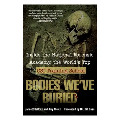 "Bodies We've Buried: Inside the National Forensic Academy, the World's Top CSI TrainingSchool" 