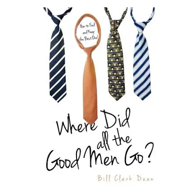 "Where Did All the Good Men Go?" - "" ("Dean Bill Clark")