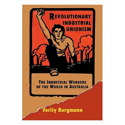 "Revolutionary Industrial Unionism" - "" ("Burgmann Verity")