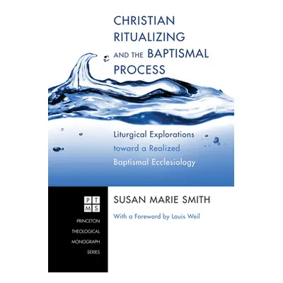 "Christian Ritualizing and the Baptismal Process" - "" ("Smith Susan Marie")