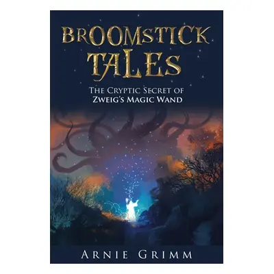 "Broomstick Tales: The Cryptic Secret of Zweig's Magic Wand" - "" ("Grimm Arnie")