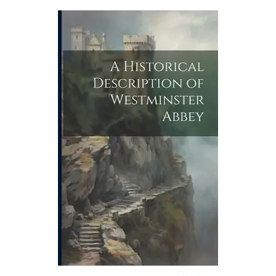 "A Historical Description of Westminster Abbey" - "" ("Anonymous")