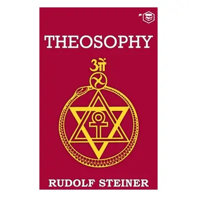 Theosophy: An Introduction to the Supersensible Knowledge of the World and the Destination of Ma