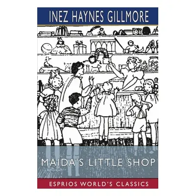 "Maida's Little Shop (Esprios Classics)" - "" ("Gillmore Inez Haynes")