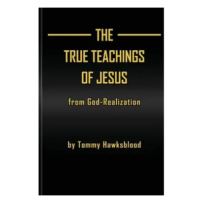 "The True Teachings of Jesus from God-Realization" - "" ("Hawksblood Tommy")