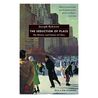 "The Seduction of Place: The History and Future of Cities" - "" ("Rykwert Joseph")