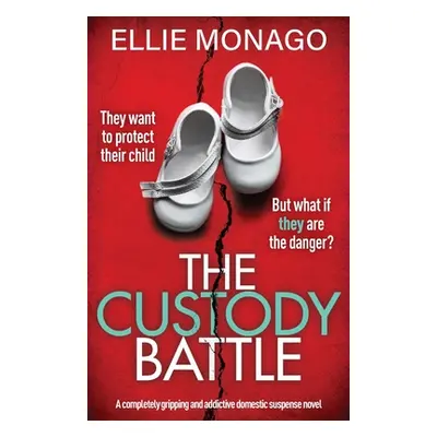 "The Custody Battle: A completely gripping and addictive domestic suspense novel" - "" ("Monago 