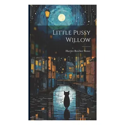 "Little Pussy Willow" - "" ("Stowe Harriet Beecher")